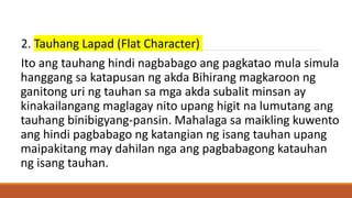 ano ang tauhang lapad|Uri ng tauhan Flashcards .